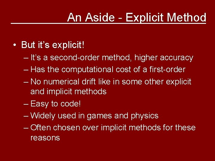 An Aside - Explicit Method • But it’s explicit! – It’s a second-order method,