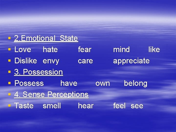 § § § § 2. Emotional State Love hate fear Dislike envy care 3.