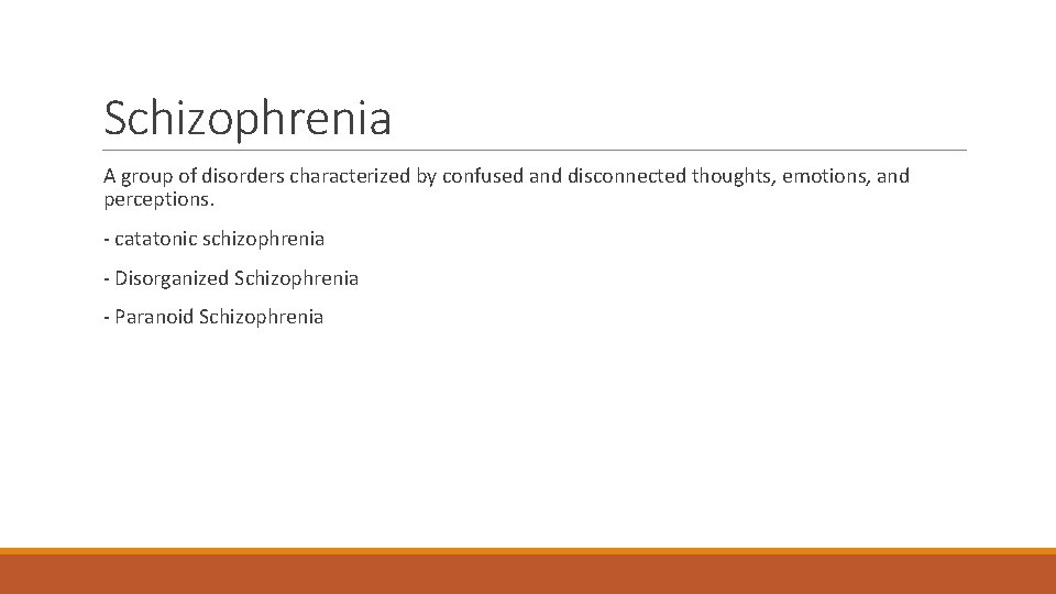 Schizophrenia A group of disorders characterized by confused and disconnected thoughts, emotions, and perceptions.