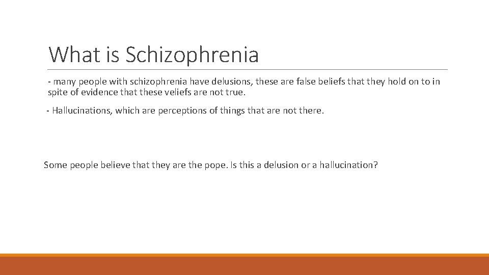 What is Schizophrenia - many people with schizophrenia have delusions, these are false beliefs