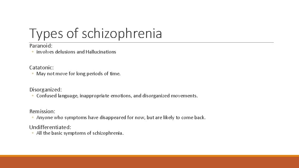Types of schizophrenia Paranoid: ◦ involves delusions and Hallucinations Catatonic: ◦ May not move