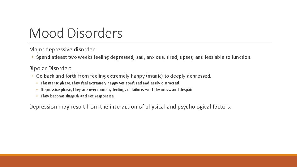Mood Disorders Major depressive disorder ◦ Spend atleast two weeks feeling depressed, sad, anxious,