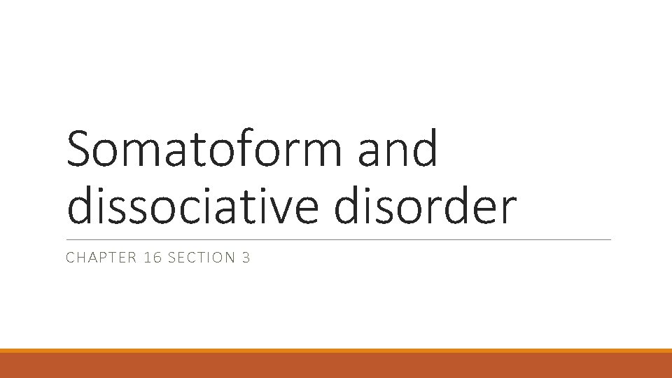 Somatoform and dissociative disorder CHAPTER 16 SECTION 3 