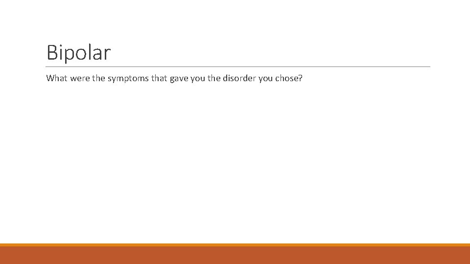 Bipolar What were the symptoms that gave you the disorder you chose? 