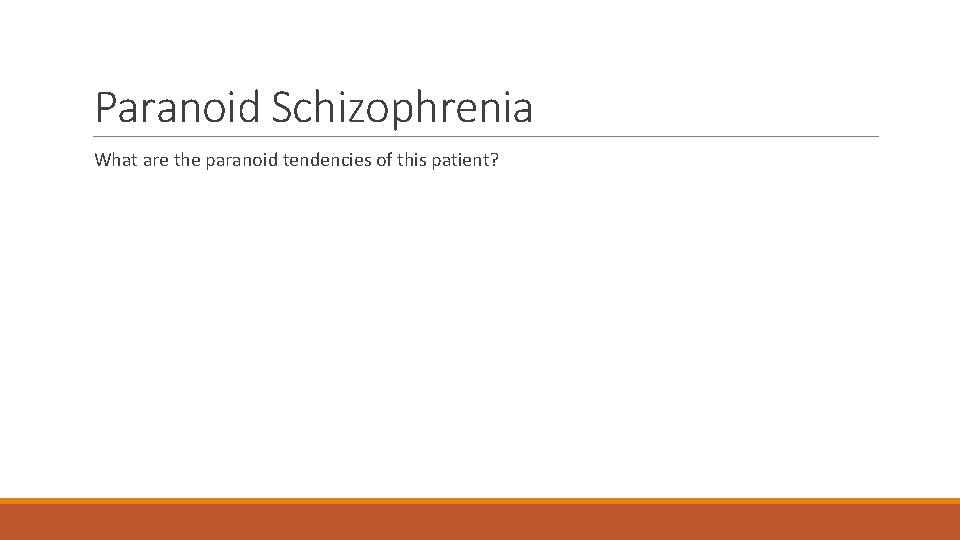 Paranoid Schizophrenia What are the paranoid tendencies of this patient? 