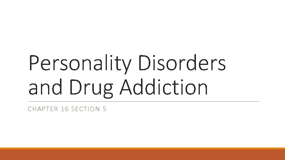 Personality Disorders and Drug Addiction CHAPTER 16 SECTION 5 