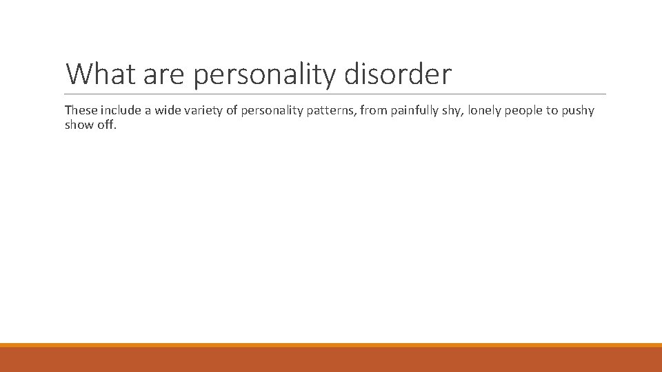 What are personality disorder These include a wide variety of personality patterns, from painfully