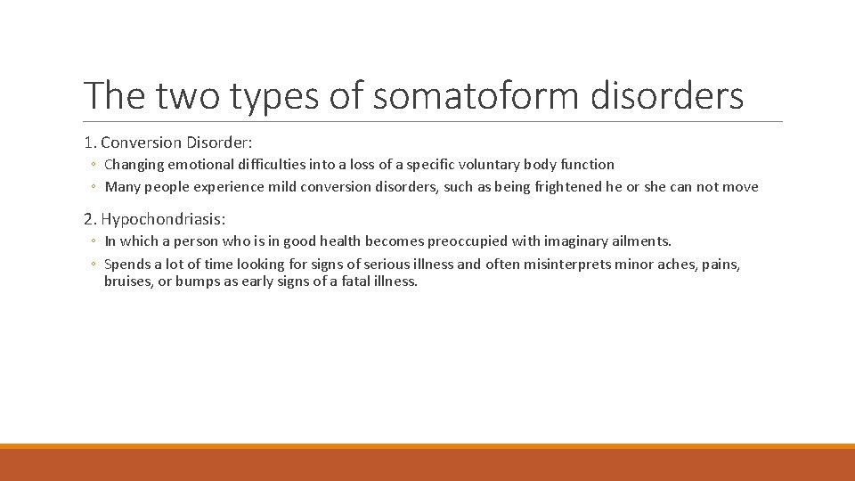 The two types of somatoform disorders 1. Conversion Disorder: ◦ Changing emotional difficulties into