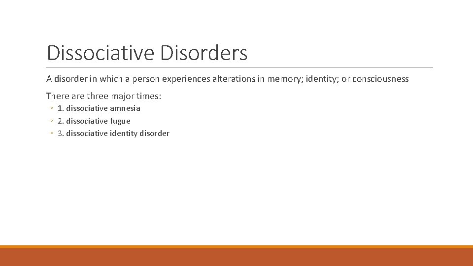 Dissociative Disorders A disorder in which a person experiences alterations in memory; identity; or