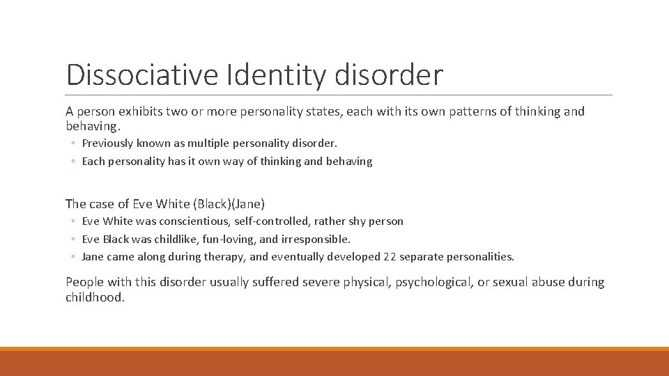 Dissociative Identity disorder A person exhibits two or more personality states, each with its