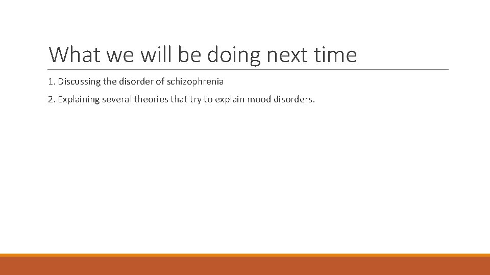 What we will be doing next time 1. Discussing the disorder of schizophrenia 2.