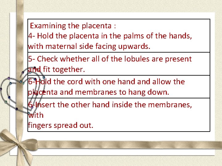 Examining the placenta : 4 - Hold the placenta in the palms of the