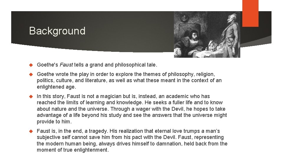 Background Goethe's Faust tells a grand philosophical tale. Goethe wrote the play in order