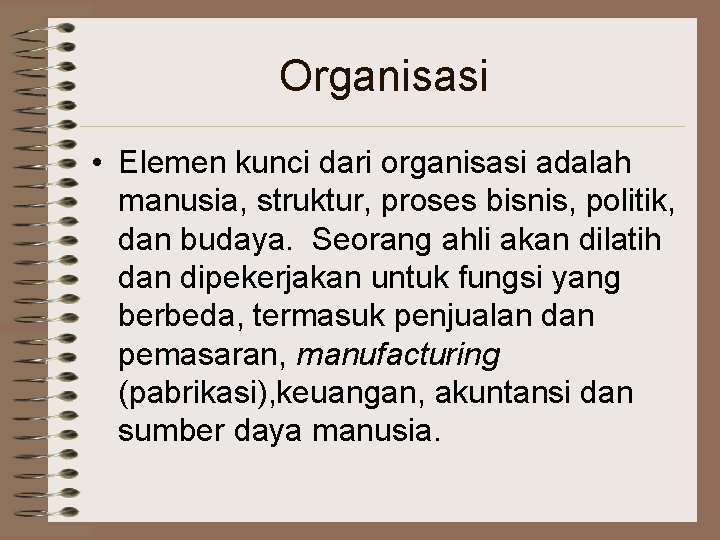 Organisasi • Elemen kunci dari organisasi adalah manusia, struktur, proses bisnis, politik, dan budaya.