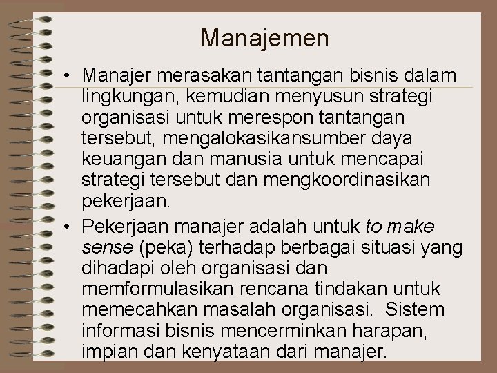 Manajemen • Manajer merasakan tantangan bisnis dalam lingkungan, kemudian menyusun strategi organisasi untuk merespon