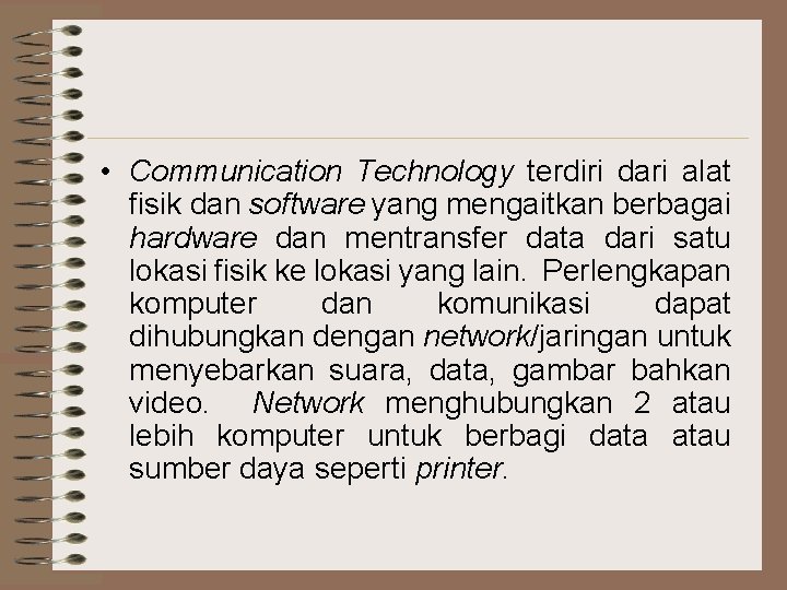  • Communication Technology terdiri dari alat fisik dan software yang mengaitkan berbagai hardware