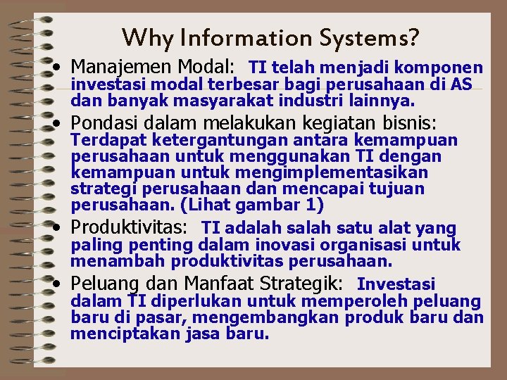 Why Information Systems? • Manajemen Modal: TI telah menjadi komponen investasi modal terbesar bagi