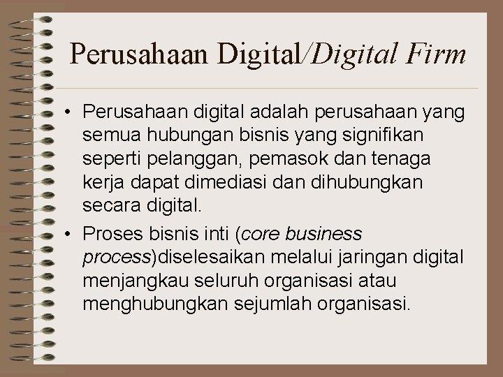 Perusahaan Digital/Digital Firm • Perusahaan digital adalah perusahaan yang semua hubungan bisnis yang signifikan