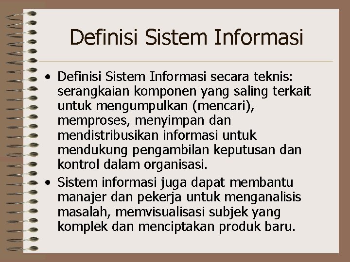 Definisi Sistem Informasi • Definisi Sistem Informasi secara teknis: serangkaian komponen yang saling terkait