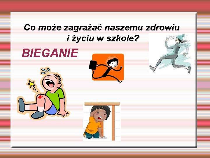 Co może zagrażać naszemu zdrowiu i życiu w szkole? BIEGANIE 
