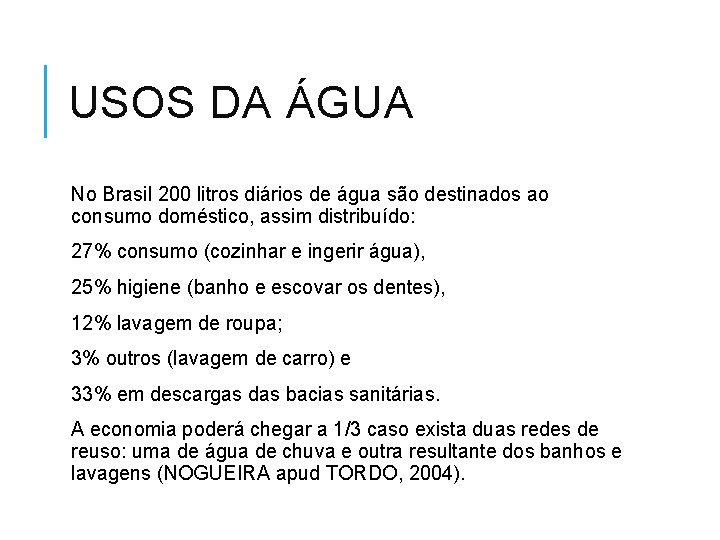 USOS DA ÁGUA No Brasil 200 litros diários de água são destinados ao consumo