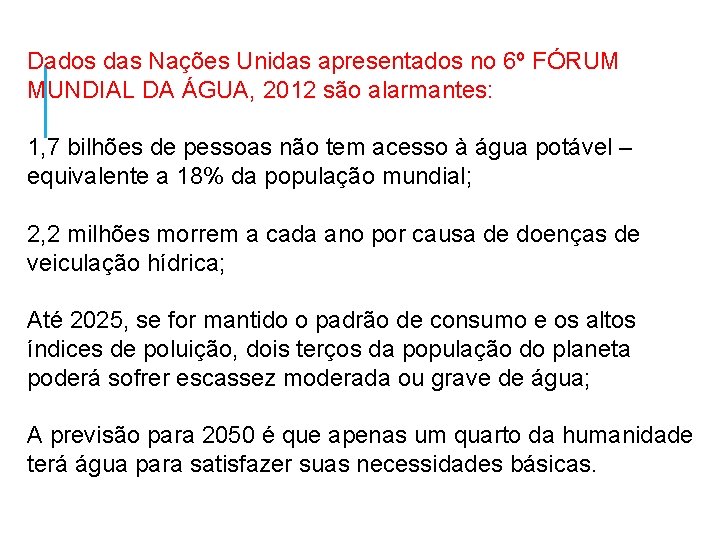 Dados das Nações Unidas apresentados no 6º FÓRUM MUNDIAL DA ÁGUA, 2012 são alarmantes: