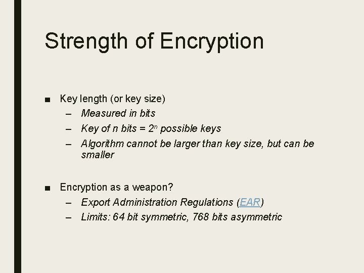 Strength of Encryption ■ Key length (or key size) – Measured in bits –