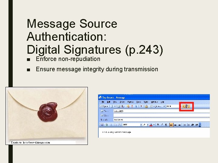 Message Source Authentication: Digital Signatures (p. 243) ■ Enforce non-repudiation ■ Ensure message integrity