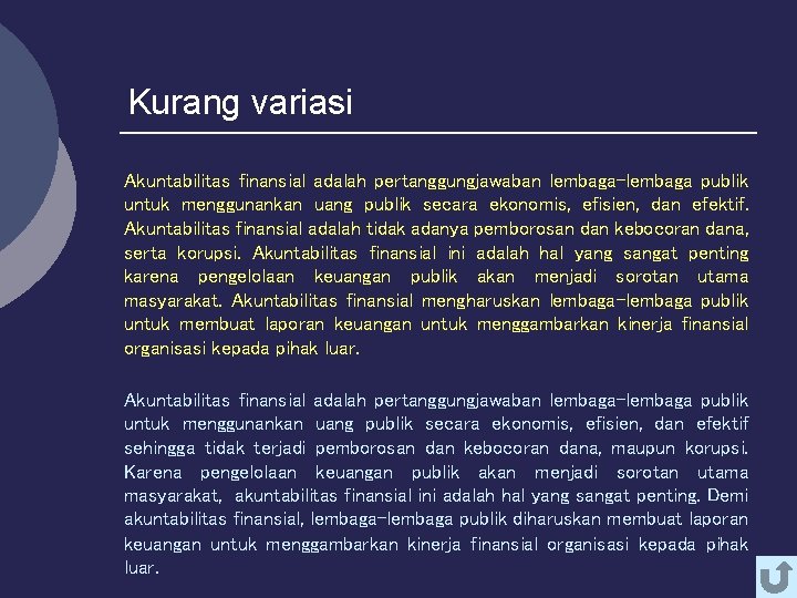 Kurang variasi Akuntabilitas finansial adalah pertanggungjawaban lembaga-lembaga publik untuk menggunankan uang publik secara ekonomis,