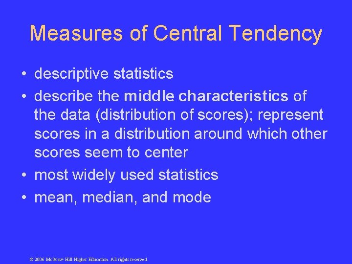 Measures of Central Tendency • descriptive statistics • describe the middle characteristics of the