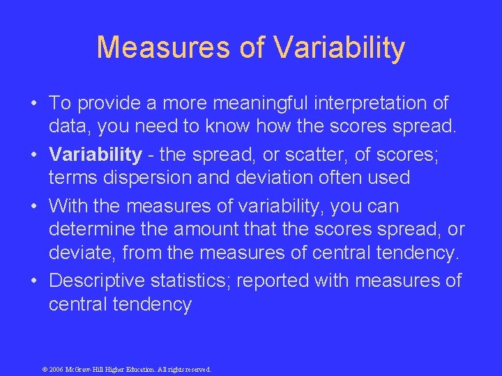 Measures of Variability • To provide a more meaningful interpretation of data, you need