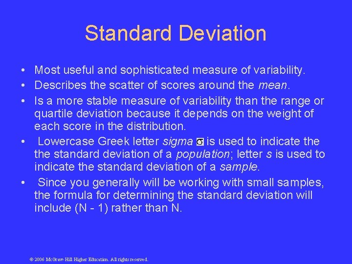 Standard Deviation • Most useful and sophisticated measure of variability. • Describes the scatter