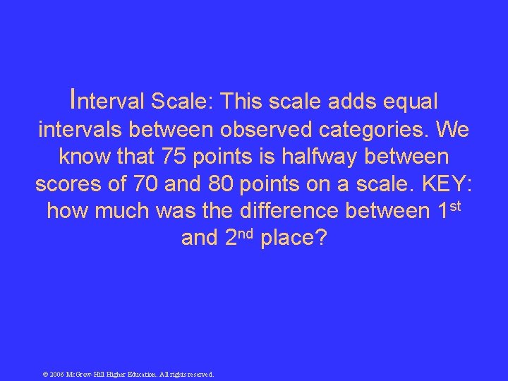 Interval Scale: This scale adds equal intervals between observed categories. We know that 75