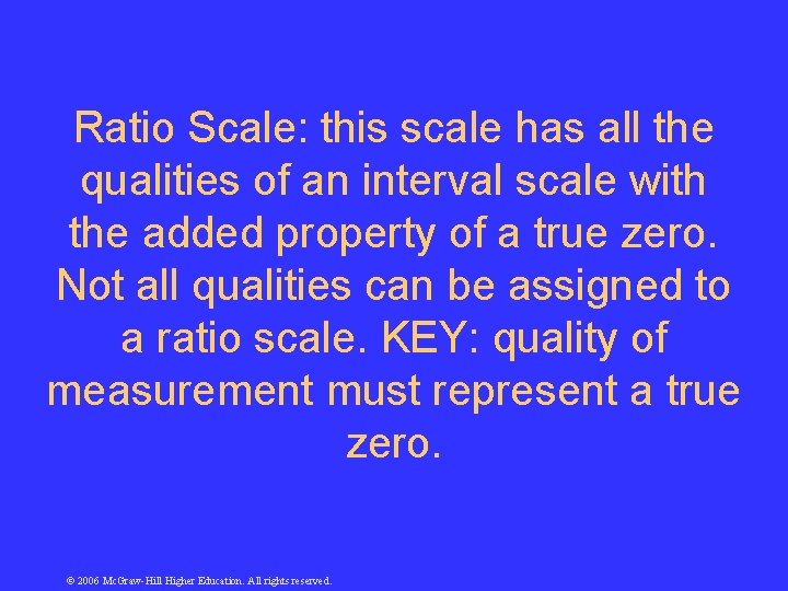 Ratio Scale: this scale has all the qualities of an interval scale with the