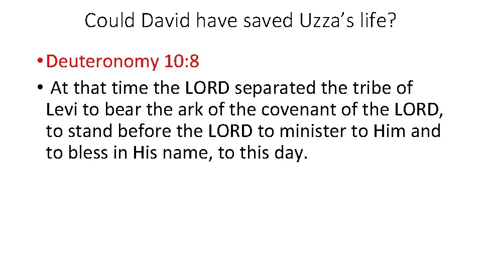 Could David have saved Uzza’s life? • Deuteronomy 10: 8 • At that time