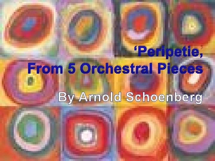‘Peripetie’ From 5 Orchestral Pieces By Arnold Schoenberg 