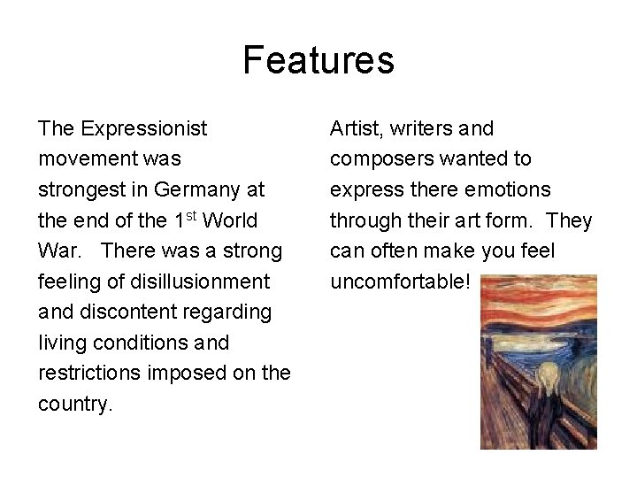 Features The Expressionist movement was strongest in Germany at the end of the 1