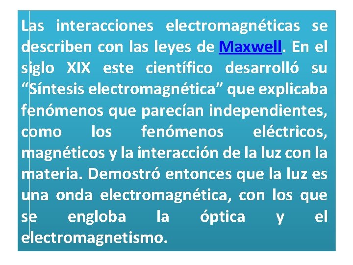 Las interacciones electromagnéticas se describen con las leyes de Maxwell. En el siglo XIX