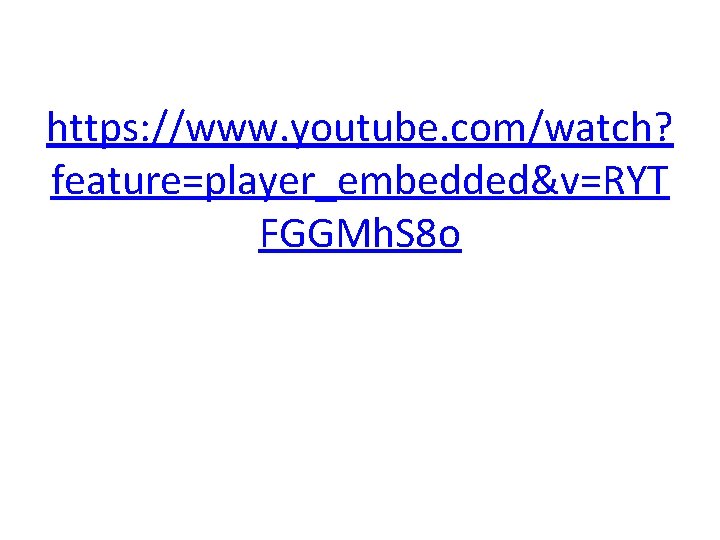 https: //www. youtube. com/watch? feature=player_embedded&v=RYT FGGMh. S 8 o 