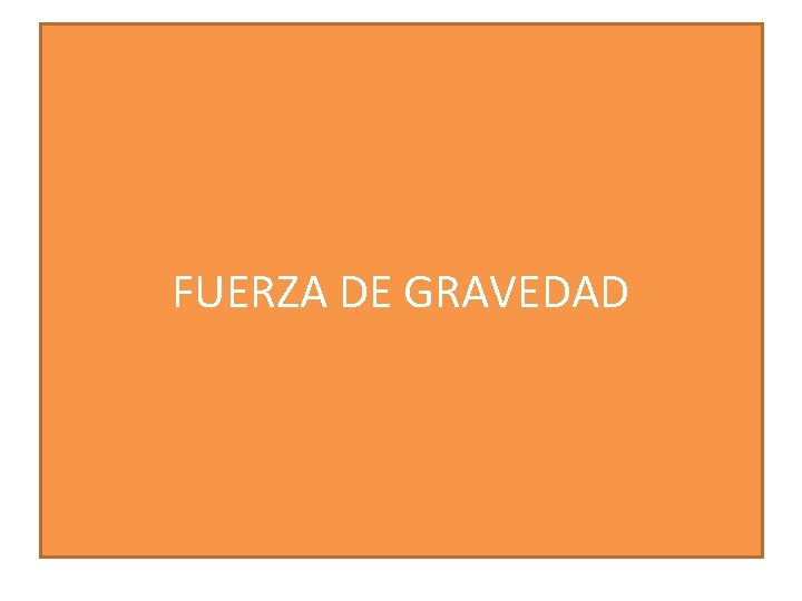 FUERZA DE GRAVEDAD 