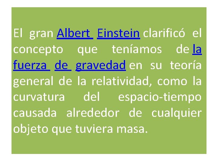 El gran Albert Einstein clarificó el concepto que teníamos de la fuerza de gravedad