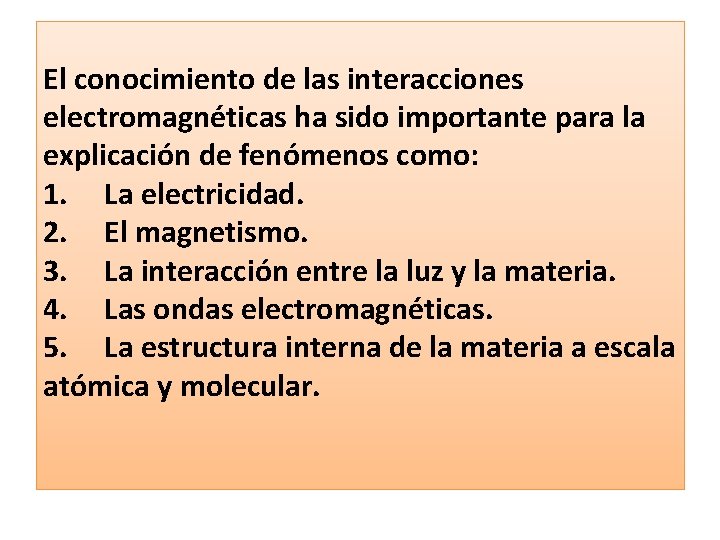 El conocimiento de las interacciones electromagnéticas ha sido importante para la explicación de fenómenos