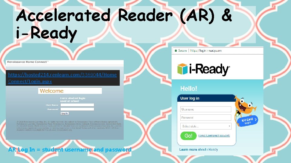 Accelerated Reader (AR) & i-Ready https: //hosted 214. renlearn. com/3369044/Home Connect/Login. aspx AR Log