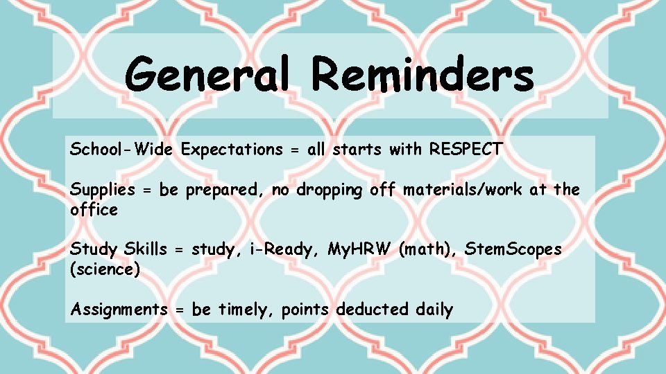 General Reminders School-Wide Expectations = all starts with RESPECT Supplies = be prepared, no