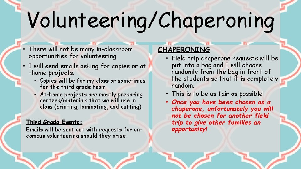 Volunteering/Chaperoning • There will not be many in-classroom opportunities for volunteering. • I will