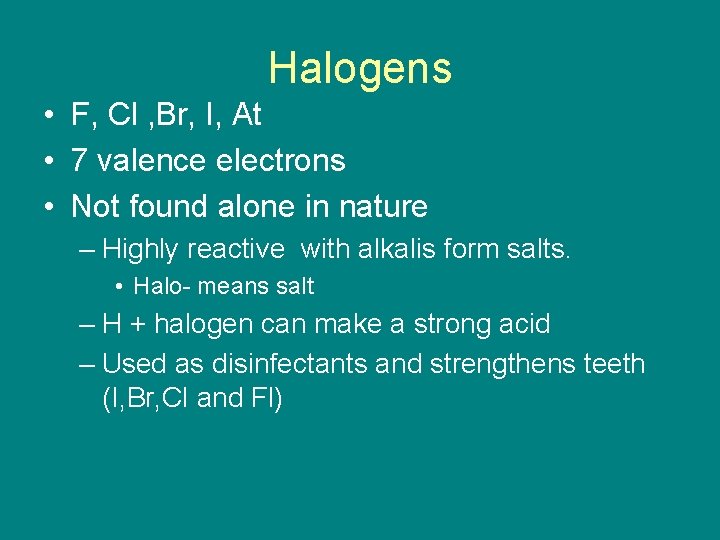 Halogens • F, Cl , Br, I, At • 7 valence electrons • Not Halogens • F, Cl , Br, I, At • 7 valence electrons • Not