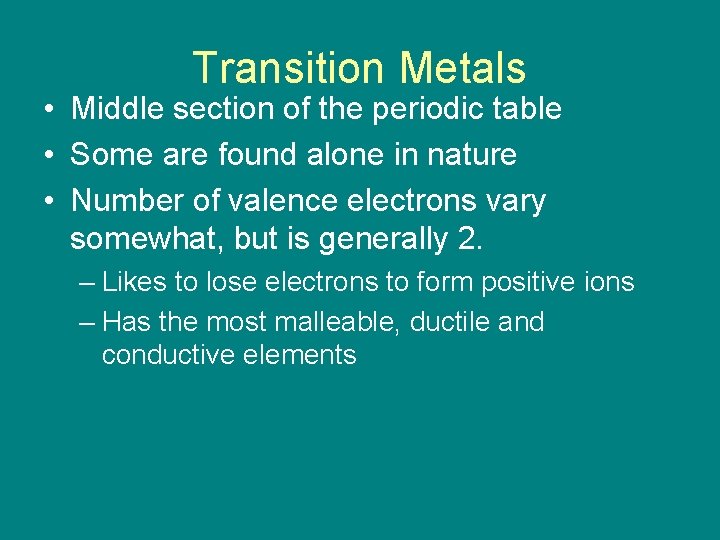 Transition Metals • Middle section of the periodic table • Some are found alone Transition Metals • Middle section of the periodic table • Some are found alone