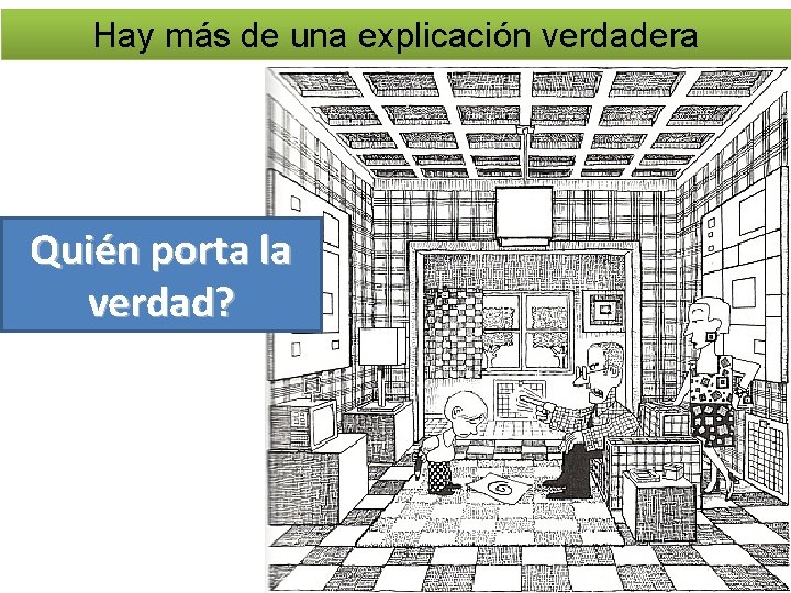 Hay más de una explicación verdadera Quién porta la verdad? 