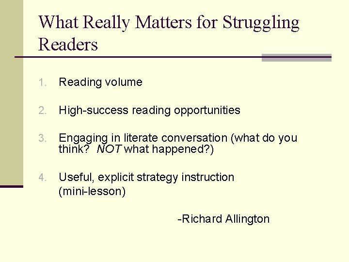 What Really Matters for Struggling Readers 1. Reading volume 2. High-success reading opportunities 3.