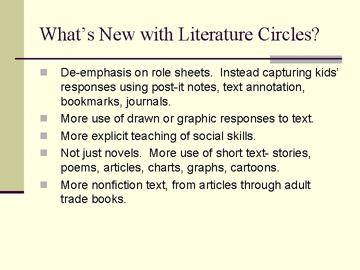 What’s New with Literature Circles? n n n De-emphasis on role sheets. Instead capturing